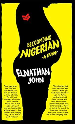Becoming Nigerian: A Guide, by Elnathan John