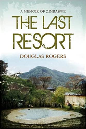 The last resort - A memoir of Zimbabwe, by Douglas Rogers