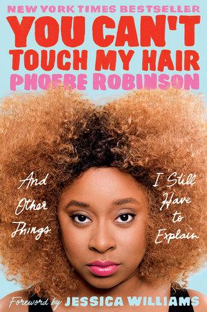 You Can't Touch My Hair and other things I still have to explain, by Phoebe Robinson