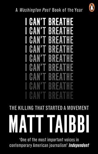 Tôi không thở được: Vụ giết chóc đã khơi dậy một phong trào Tác giả Matt Taibbi