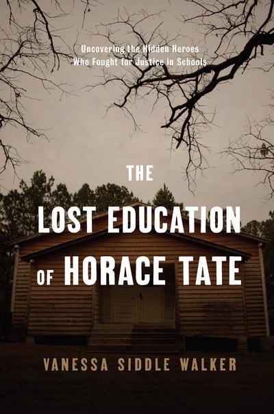 Nền giáo dục thất lạc của Horace Tate Khám phá những anh hùng giấu mặt đấu tranh cho công lý trong trường học, của Vanessa Siddle Walker