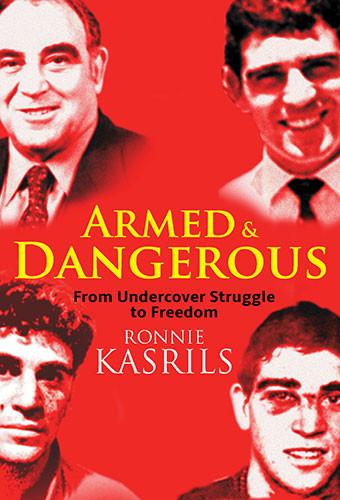 Armed And Dangerous From Undercover Struggle To Freedom by Ronnie Kasrils
