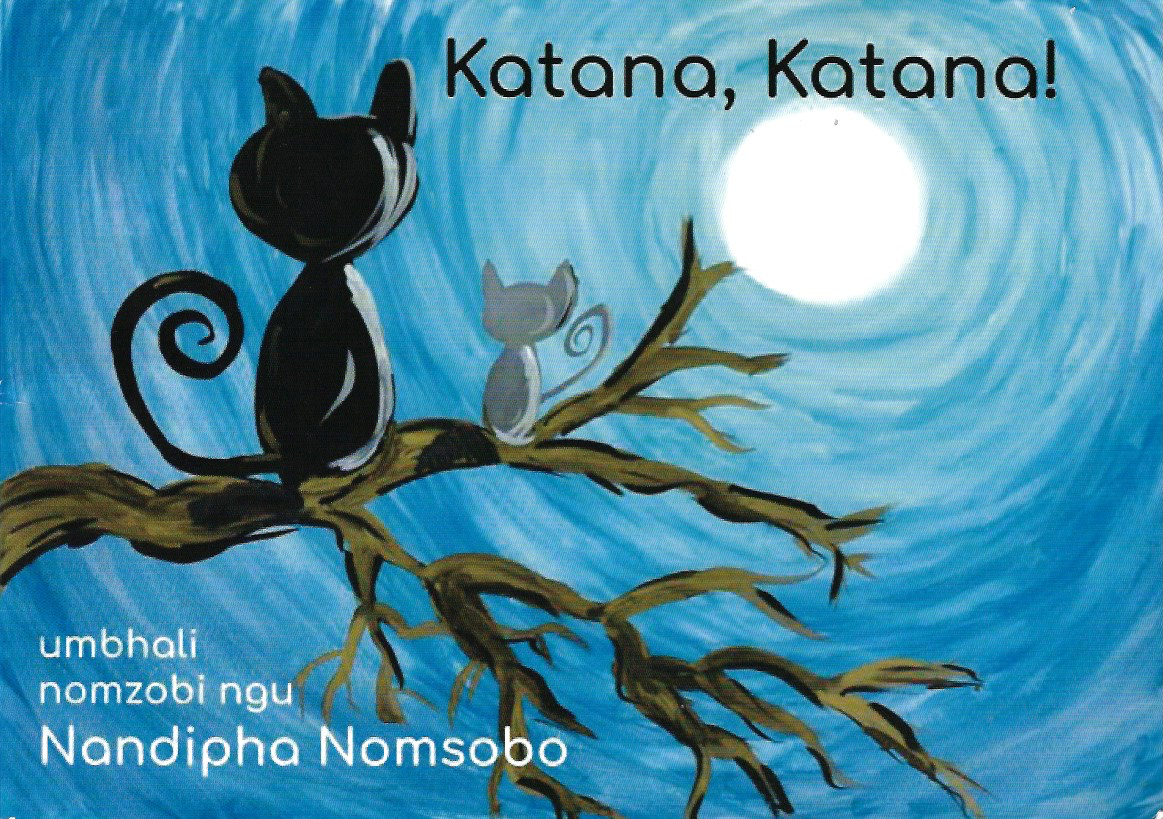 Katana, Katana! (isiXhosa) umbhali nomzobi Nandipha Nomsobo