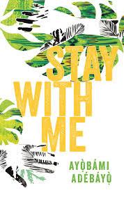 Stay with Me, by Ayobami Adebayo