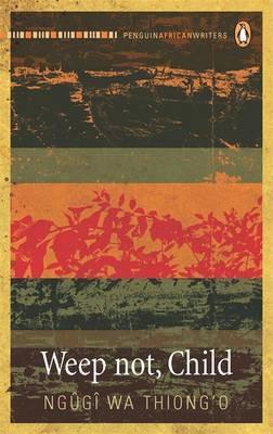 Weep Not, Child by Ngugi Wa Thiong'o