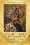 Iran and the World in the Safavid Age Edmund Herzig, Willem Floor