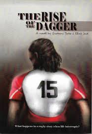 The Rise of the Dagger : What Happens in a Rugby Story When Life Interrupts? by Gcobani Bobo and Elvis Jack