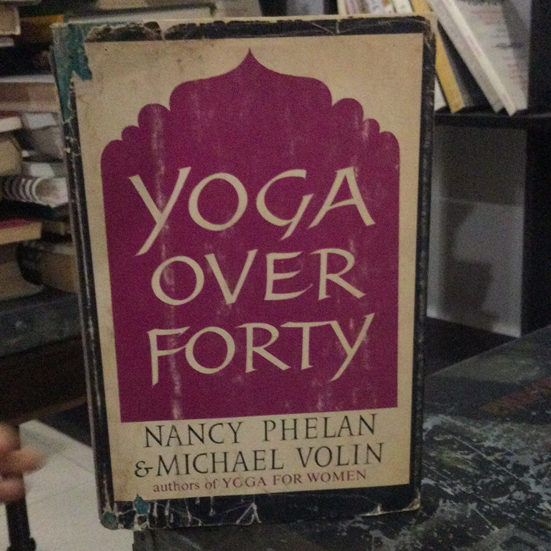 Yoga over forty, by Nancy Phelan and Michael Volin
