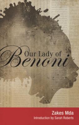 Our Lady of Benoni<br> by Zakes Mda