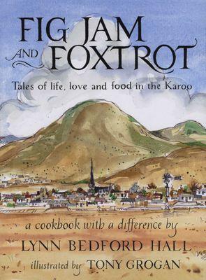 Fig Jam và Foxtrot - Những câu chuyện về cuộc sống, tình yêu và thức ăn ở Karoo của Lynn Bedford Hall