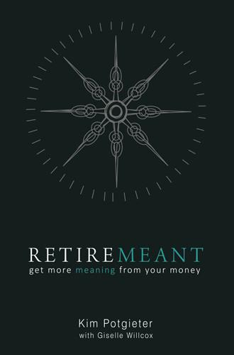 Retiremeant: Get More Meaning from Your Money by Kim Potgieter