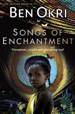 Songs of Enchantment (Book #2 in the The Famished Road Trilogy Series) <br> Ben Okri