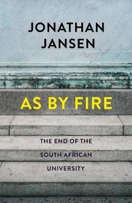 As By Fire - Sự kết thúc của Đại học Nam Phi (đã qua sử dụng), y Jonathan Jansen
