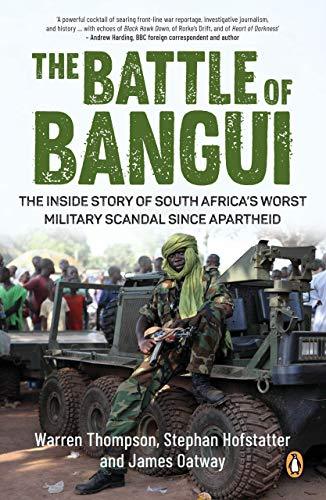 Trận Bangui: Câu chuyện bên trong vụ bê bối quân sự tồi tệ nhất Nam Phi kể từ thời kỳ phân biệt chủng tộc