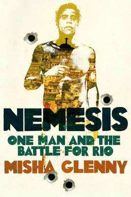 Nemesis - One Man And The Battle For Rio, by Misha Glenny