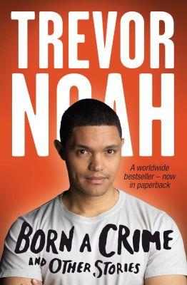 Born A Crime And Other Stories by Trevor Noah (Used)