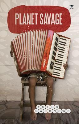 Planet Savage, by Tuelo Gabonewe