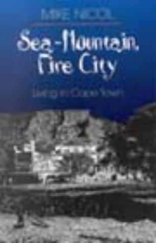 Sea-Mountain, Fire City: Living in Cape Town 1st Edition by Mike Nicol (Author)