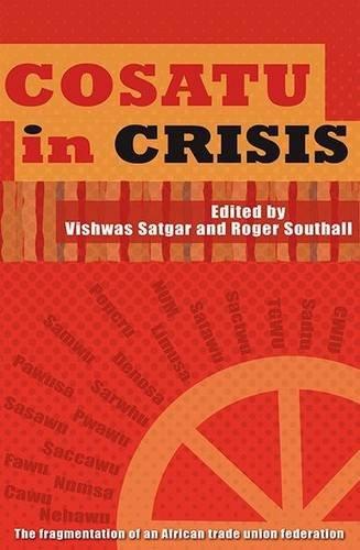 Cosatu trong cuộc khủng hoảng: Sự tan rã của Liên đoàn Công đoàn Châu Phi, của Vishwas Satgar &amp; Roger Southall