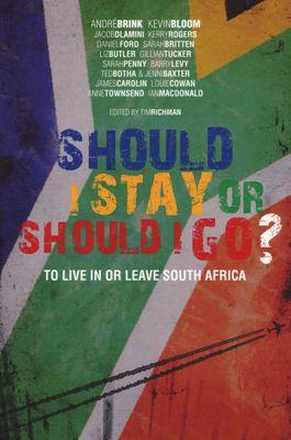 Should I Stay or Should I Go? - To Live In or Leave South Africa, edited by Tim Richman