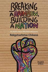 Breaking a rainbow, building a nation <br> Rekgotsofetse Chikane