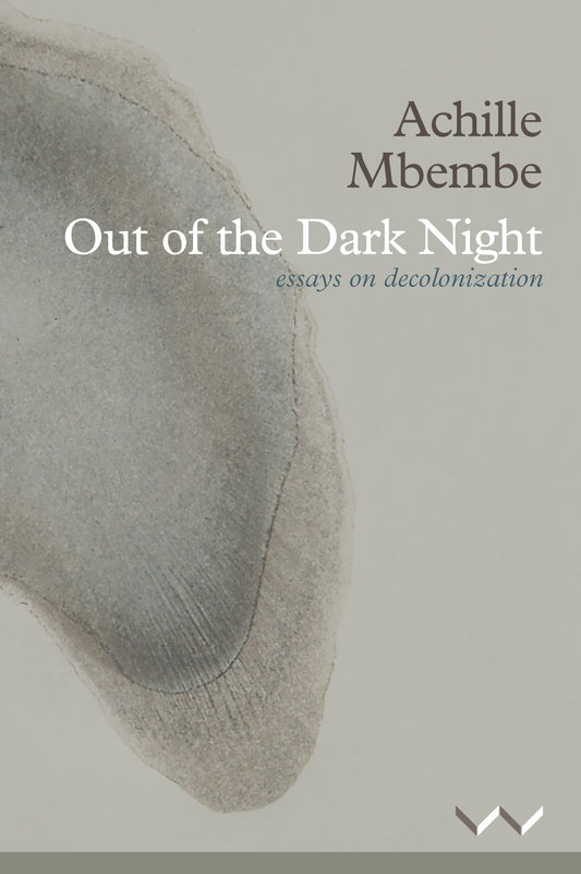 OUT OF THE DARK NIGHT: ESSAYS ON DECOLONIZATION. MBEMBE A.