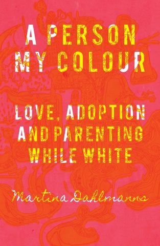 A Person My Colour - Love, Adoption and Parenting While White