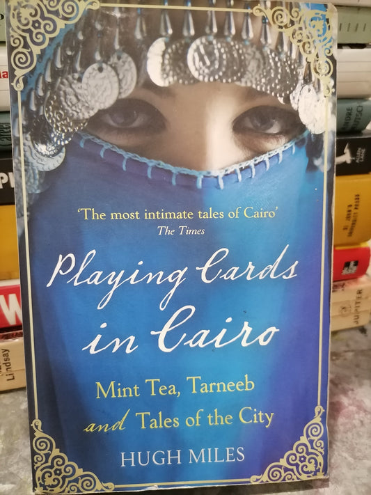 Playing Cards In Cairo: Mint Tea, Tarneeb and Tales of the City (used)
