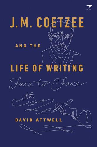 LC: J. M. Coetzee and the Life of Writing: Face to Face with Time <br> by David Attwell
