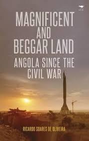 Vùng đất tráng lệ và ăn xin: Angola kể từ cuộc nội chiến<br> Ricardo Soares de Oliveira