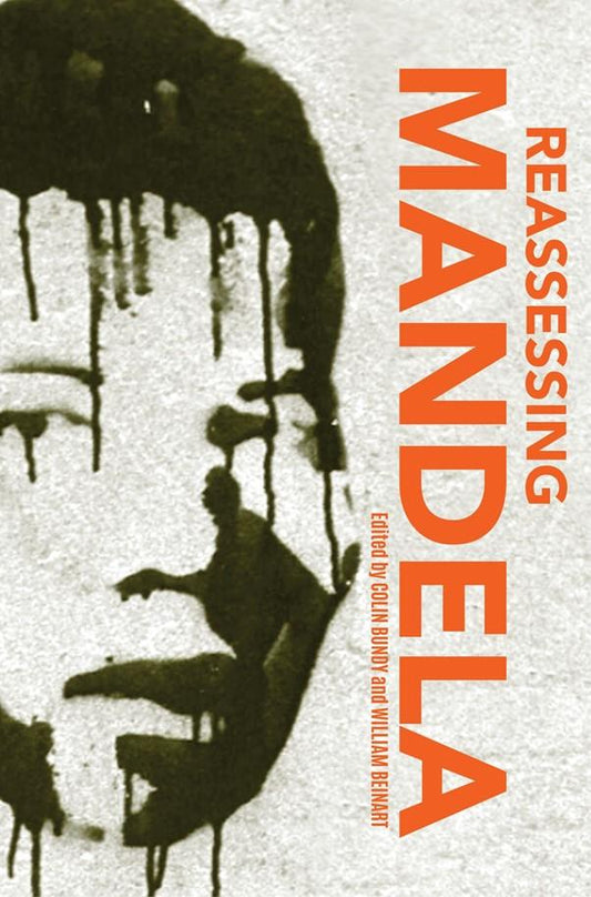 Reassessing Mandela, by Colin Bundy and William Beinart