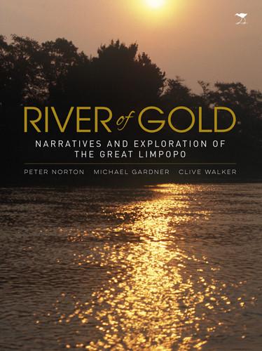 River Of Gold : Narratives and Exploration of the Great Limpopo