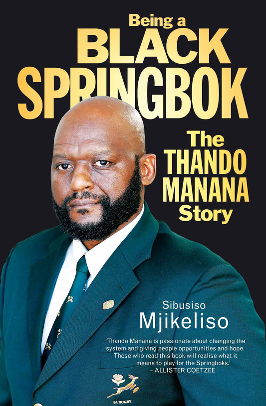 Trở thành một Springbok đen: Câu chuyện Thando Manana<br> bởi Sibusiso Mjikeliso