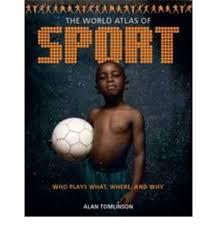 The World Atlas of Sport: Who Plays What, Where, and why