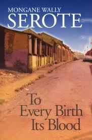 To Every Birth Its Blood by Mongane Wally Serote