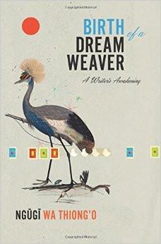 Birth of a Dream Weaver: A Writer's Awakening<br>by Ngugi wa Thiong'o