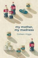 Mẹ tôi, Sự điên rồ của tôi, bởi Colleen Higgs