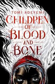 Children of Blood and Bone (Legacy of Orisha) by Tomi Adeyemi