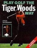 Play Golf the Tiger Woods Way: Learn the Secrets of His Power (used)