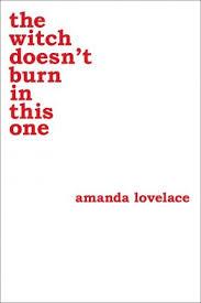 the witch doesn't burn in this one by Amanda Lovelace