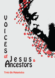 Voices of jesus and ancestors by Tirelo Ole Makgeledisa