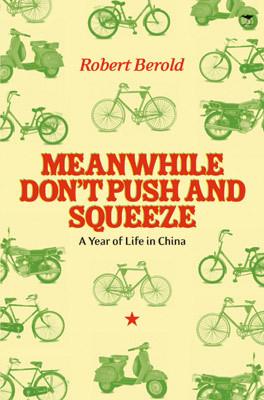 Meanwhile Don't Push and Squeeze: A Year of Life in China