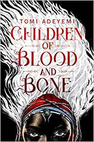 Children of Blood and Bone (Legacy of Orisha) by Tomi Adeyemi