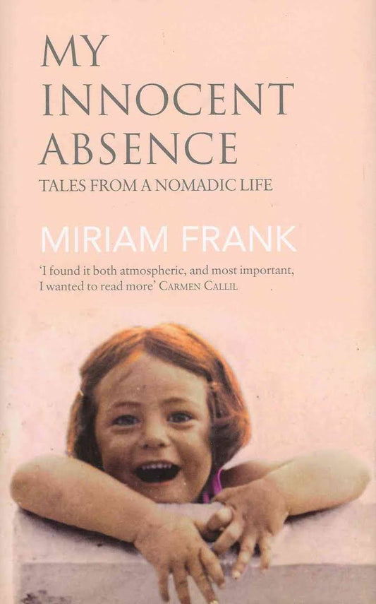 My Innocent Absence: Tales from a Nomadic Life, by Miriam Frank  (Used)