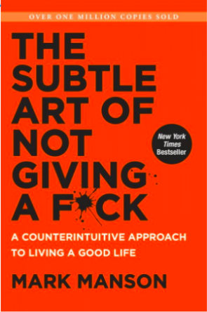 The Subtle Art of Not Giving a F*ck, by Mark Manson