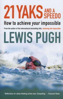 21 Yaks And A Speedo - How To Achieve Your Impossible (Hardcover), by Lewis Pugh