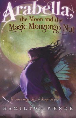 Arabella, the Moon and the Magic Mongongo Nut by Hamilton Wende