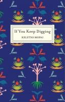 If You Keep Digging, by Keletso Mopai